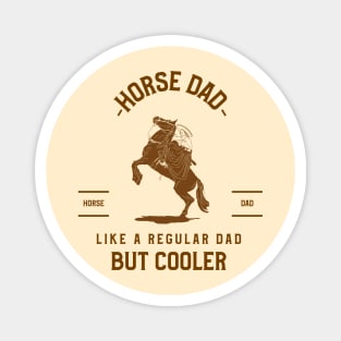 Horse dad, like a regular dad but cooler Magnet